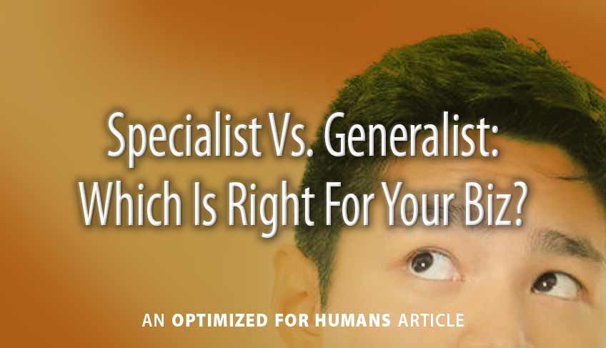 Specialist Vs. Generalist: Which Is Right For Your Biz?