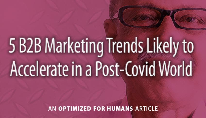 5 B2B Marketing Trends Likely to Accelerate in a Post-Covid World