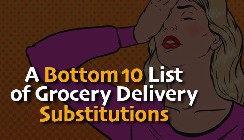 Bottom 10 List of  Grocery Delivery Substitutions