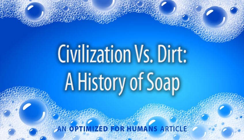 Civilization vs. Dirt: A History of Soap