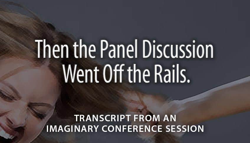 Then the Panel Discussion Went Off the Rails