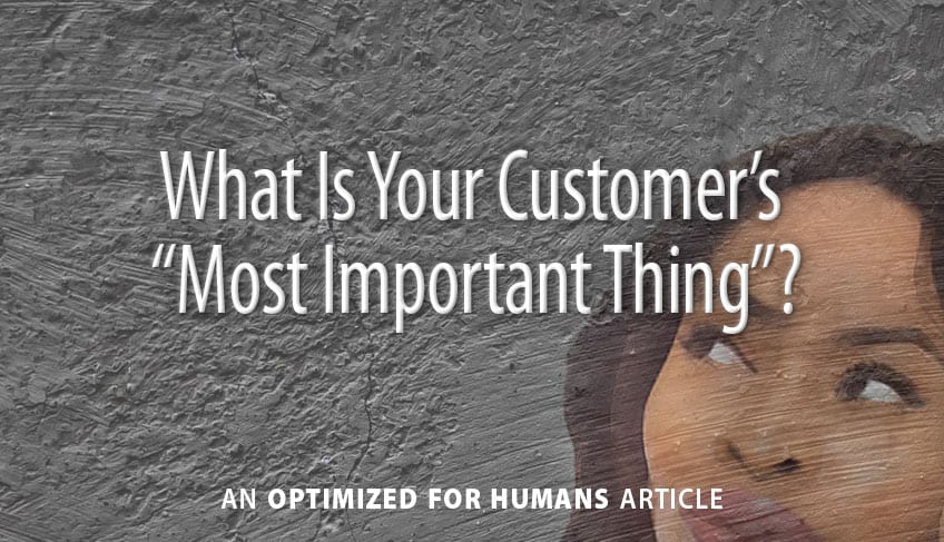 What Is Your Customer’s “Most Important Thing”?