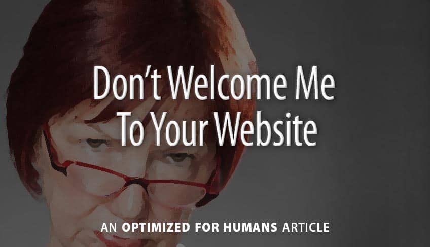 Don’t Welcome Me to Your Website