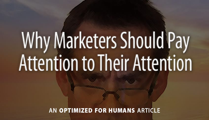 Why Marketers Should Pay Attention to Their Attention