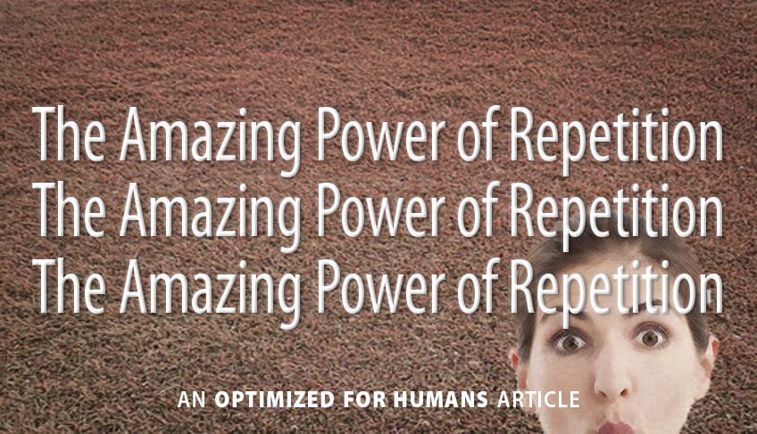 The Amazing Power of Repetition