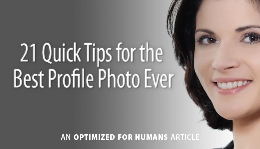 21 Quick Tips for the Best Profile Photo Ever
