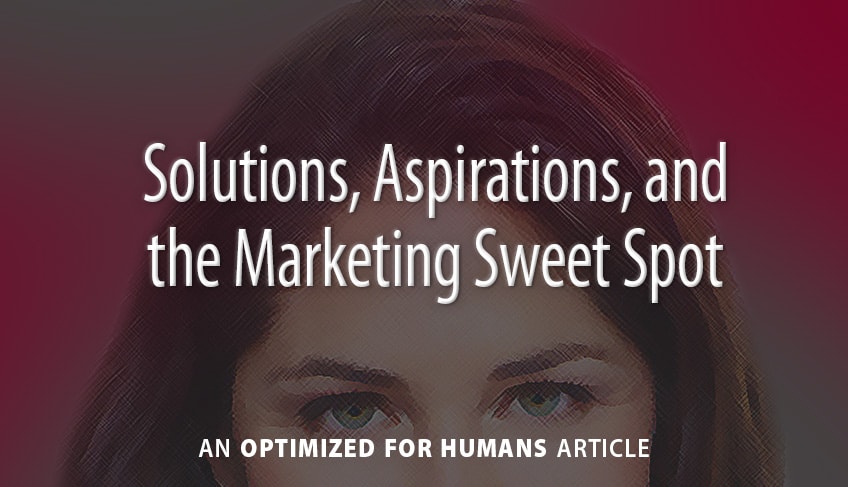 Solutions, Aspirations, and the Marketing Sweet Spot