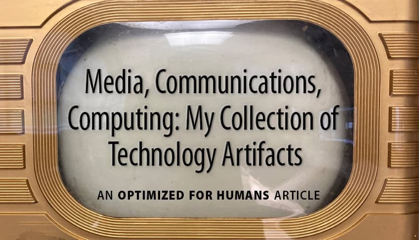 Media, Communications, Computing: My Collection of Technology Artifacts